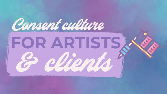 CONSENT CULTURE FOR TATTOO ARTISTS & CLIENTS